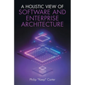 A Holistic View of Software and Enterprise Architecture - Paperback