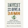 Invest Like You Give a Damn: Make Money, Change the World, Sleep Well at Night - Paperback