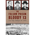 The Folsom Prison Bloody 13: The Big Escape of 1903 - Paperback