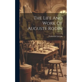 The Life And Work Of Auguste Rodin - Hardcover