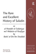 The Rare and Excellent History of Saladin or al-Nawadir al-Sultaniyya wa'l-Mahasin al-Yusufiyya by Baha' al-Din Ibn Shaddad - Paperback
