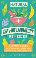 Natural Anti-Inflammatory Remedies: A Complete Guide to Inflammation & Healing with Holistic Herbs, Diet & Supplements - Paperback