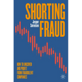 Shorting Fraud: How to Uncover and Profit from Fraudulent Companies - Hardcover