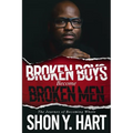 Broken Boys Become Broken Men: The Journey Of Becoming Whole - Paperback