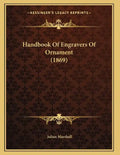 Handbook Of Engravers Of Ornament (1869) - Paperback