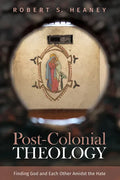 Post-Colonial Theology: Finding God and Each Other Amidst the Hate - Paperback