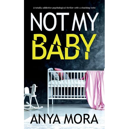 Not My Baby: A totally addictive psychological thriller with a shocking twist - Paperback