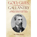 God, Guts, and Gallantry: The Faith, Courage, and Accomplishments of Major James Lide Coker - Paperback