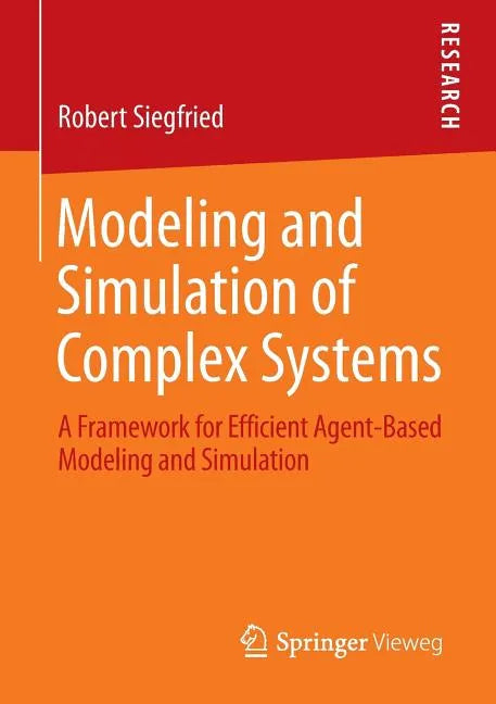 Modeling and Simulation of Complex Systems: A Framework for Efficient Agent-Based Modeling and Simulation - Paperback