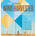 The Power of the Wind Harvested - Understanding Wind Power for Kids Children's Electricity Books - Hardcover