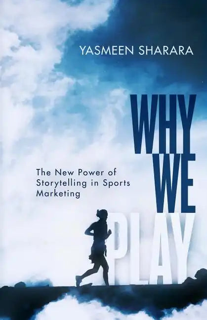 Why We Play: The New Power of Storytelling in Sports Marketing - Paperback