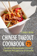 Chinese Takeout Cookbook: 75 Favorite Homemade Chinese Takeout Recipes For Everyone - Paperback