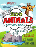 Zoo Animals Activity Book for Kids 4-9: Workbook Full of Coloring and Other Activities Such as Mazes, Cut and Paste, Dot to Dot, Word Search, Puzzles - Paperback
