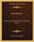 The Od Force: Letters on a Newly Discovered Power in Nature - Paperback