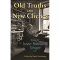 Old Truths and New Clichés: Essays by Isaac Bashevis Singer - Paperback