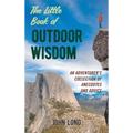 The Little Book of Outdoor Wisdom: An Adventurer's Collection of Anecdotes and Advice - Hardcover