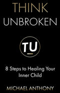 Think Unbroken: 8 Steps to Healing Your Inner Child - Paperback