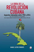 La obra de la revolución cubana: Aspectos relevantes entre 1952 y 2016 (Tomos I y II) - Paperback