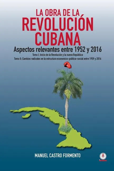 La obra de la revolución cubana: Aspectos relevantes entre 1952 y 2016 (Tomos I y II) - Paperback