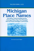 Michigan Place Names: The History of the Founding and the Naming of More Than Five Thousand Past and Present Michigan Communities - Paperback