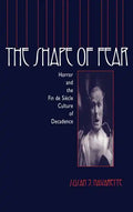 The Shape of Fear: Horror and the Fin de Siècle Culture of Decadence - Hardcover
