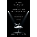 To Have Danced with American Aristocrats: The Untold Story Behind the Bernie Sanders Political Revolution - Hardcover