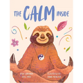 The Calm Inside: Inspiring Stories & Activities for Kids to Manage Big Emotions, Stay Present, and Find Calm Peace - Hardcover