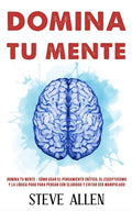 Domina tu mente - Cómo usar el pensamiento crítico, el escepticismo y la lógica para para pensar con claridad y evitar ser manipulado: Técnicas probad - Paperback