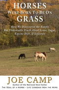 Horses Were Born to be on Grass: How We Discovered the Simple But Undeniable Truth About Grass, Sugar, Equine Diet, & Lifestyle - Paperback