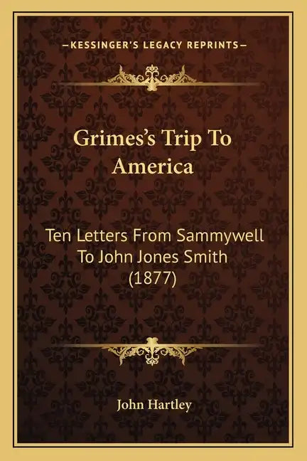 Grimes's Trip to America: Ten Letters from Sammywell to John Jones Smith (1877) - Paperback