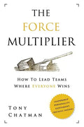 The Force Multiplier: How to Lead Teams Where Everyone Wins - Paperback