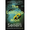 The Lollipop Man: The New Gritty Crime Novel from Bestselling Author Daniel Sellers - Hardcover