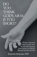 Do You Think God's Arm Is Too Short?: Things I Learned about God's Arm on My Life Journey from Poverty to Richly Blessed Servant of God - Paperback