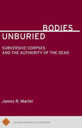 Unburied Bodies: Subversive Corpses and the Authority of the Dead - Paperback
