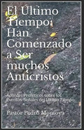 El Ultimo Tiempo: Han Comenzado a Ser muchos Anticristos: Apuntes Profeticos sobre los Eventos-Senales del Ultimo Tiempo - Paperback
