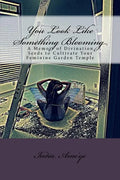 You Look Like Something Blooming: A Memoir of Divination Seeds to Cultivate Your Feminine Garden Temple - Paperback