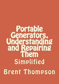 Portable Generators, Understanding and Repairing Them - Paperback