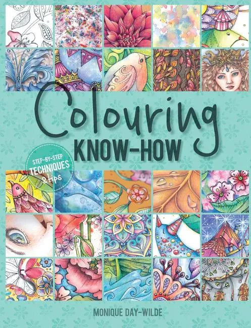 Colouring know-how: Step-by-step techniques & tips - Paperback