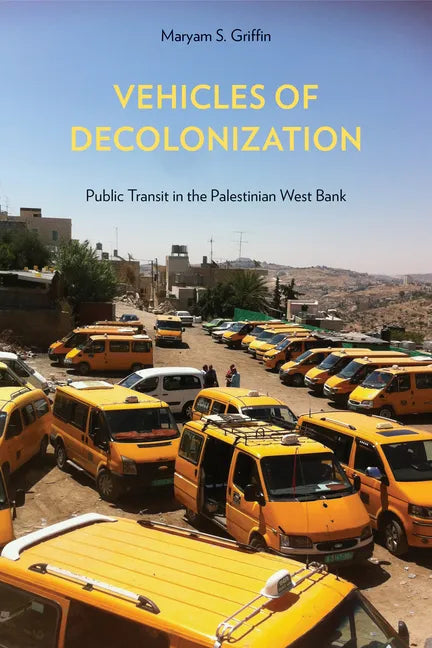 Vehicles of Decolonization: Public Transit in the Palestinian West Bank - Hardcover