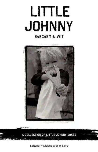 Little Johnny Sarcasm and Wit: A Collection of Little Johnny Jokes - Paperback