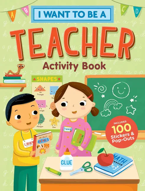 I Want to Be a Teacher Activity Book: 100 Stickers & Pop-Outs - Paperback