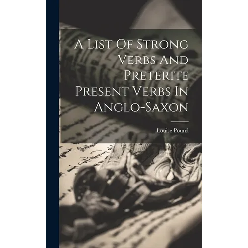 A List Of Strong Verbs And Preterite Present Verbs In Anglo-saxon - Hardcover