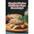 Cheeseless Wonders: 104 Effortless Vegan Cheese Recipes - Paperback