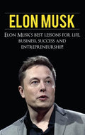 Elon Musk: Elon Musk's Best Lessons for Life, Business, Success and Entrepreneurship - Hardcover