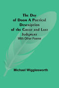 The Day of Doom A Poetical Description of the Great and Last Judgment: With Other Poems - Paperback
