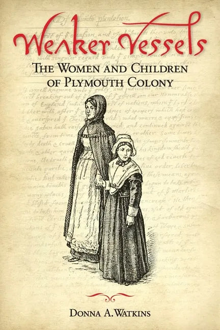 Weaker Vessels: The Women and Children of Plymouth Colony - Paperback