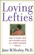 Loving Lefties: How to Raise Your Left-Handed Child in a Right-Handed World - Paperback