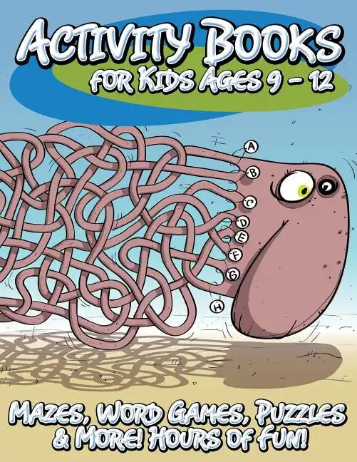 Activity Books for Kids Ages 9 - 12 (Mazes, Word Games, Puzzles & More! Hours of Fun!) - Paperback