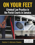 On Your Feet: Criminal Law Practice in the Parish Courts in Jamaica - Paperback