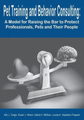 Pet Training and Behavior Consulting: A Model for Raising the Bar to Protect Professionals, Pets and Their People - Paperback